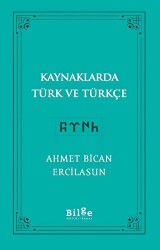 Kaynaklarda Türk Ve Türkçe - Bilge Kültür Sanat