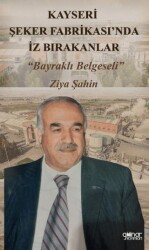 Kayseri Şeker Fabrikası’nda İz Bırakanlar Bayraklı Belgeseli - Gülnar Yayınları