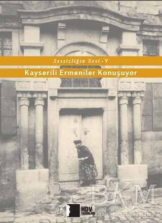Kayserili Ermeniler Konuşuyor - Sessizliğin Sesi 5 - Hrant Dink Vakfı Yayınları