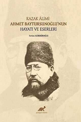 Kazak Alimi Ahmet Baytursunoğlu’nun Hayatı ve Eserleri