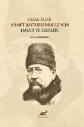 Kazak Alimi Ahmet Baytursunoğlu’nun Hayatı ve Eserleri - Paradigma Akademi Yayınları