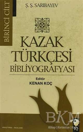 Kazak Türkçesi Bibliyografyası Cilt: 1 - IQ Kültür Sanat Yayıncılık