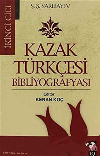 Kazak Türkçesi Bibliyografyası Cilt: 2 - IQ Kültür Sanat Yayıncılık