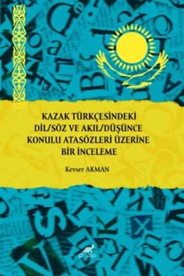 Kazak Türkçesindeki Dil-Söz ve Akıl-Düşünce Konulu Atasözleri Üzerine Bir İnceleme - 1