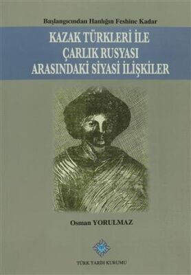 Kazak Türkleri İle Çarlık Rusyası Arasındaki Siyasi İlişkiler - 1