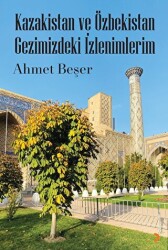 Kazakistan ve Özbekistan Gezimizdeki İzlenimlerim - Cinius Yayınları