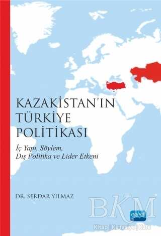 Kazakistan’ın Türkiye Politikası - Nobel Akademik Yayıncılık