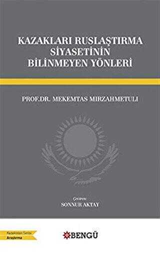 Kazakları Ruslaştırma Siyasetinin Bilinmeyen Yönleri - Bengü Yayınları
