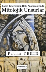 Kazan Tatarlarının Halk Anlatmalarında Mitolojik Unsurlar - Rumeliya Yayıncılık