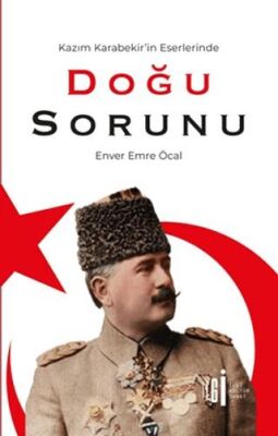 Kazım Karabekir`in Eserlerinde Doğu Sorunu - 1