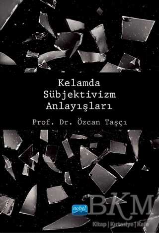 Kelamda Sübjektivizm Anlayışları - Nobel Akademik Yayıncılık