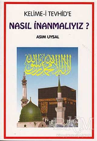 Kelime-i Tevhid’e Nasıl İnanmalıyız? - Uysal Yayınevi