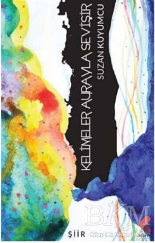 Kelimeler Aurayla Sevişir - Klaros Yayınları