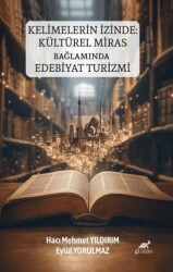 Kelimelerin İzinde: Kültürel Miras Bağlamında Edebiyat Turizmi - Paradigma Akademi Yayınları