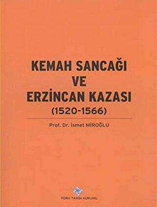 Kemah Sancağı ve Erzincan Kazası 1520-1566 - Türk Tarih Kurumu Yayınları