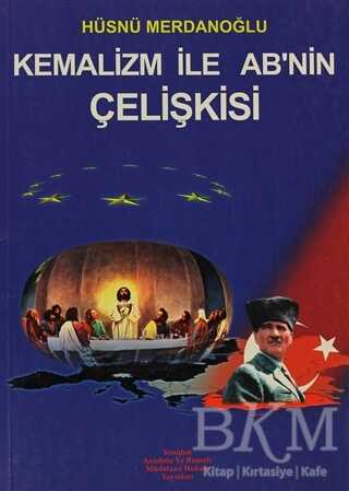 Kemalizm İle AB’nin Çelişkisi - Yeniden Anadolu ve Rumeli Müdafaa-i Hukuk Yayınlar