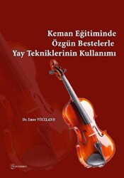 Keman Eğitiminde Özgün Bestelerle Yay Tekniklerinin Kullanımı - Fenomen Yayıncılık