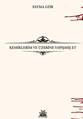 Kemiklerim ve Üzerine Yapışmış Et - 1
