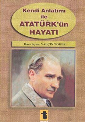 Kendi Anlatımı ile Atatürk’ün Hayatı kapağı