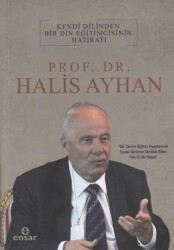 Kendi Dilinden Bir Din Eğitimcisinin Hatıratı - Prof. Dr. Halis Ayhan - Ensar Neşriyat