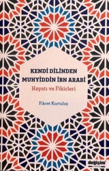 Kendi Dilinden Muhyiddin İbn Arabi Hayatı ve Fikirleri - Değişim Yayınları