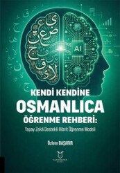 Kendi Kendine Osmanlıca Öğrenme Rehberi: Yapay Zeka Destekli Hibrit Öğrenme Modeli - Akademisyen Kitabevi