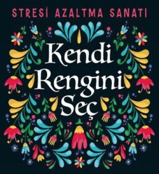Kendi Rengini Seç - Stresi Azaltma Sanatı - Nesil Yayınları
