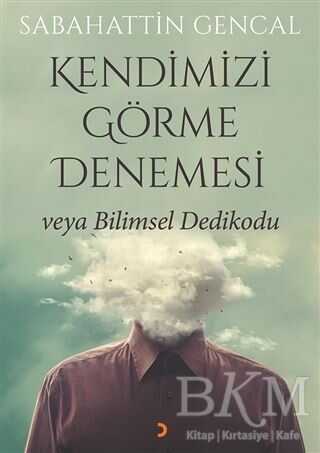 Kendimizi Görme Denemesi veya Bilimsel Dedikodu - Cinius Yayınları