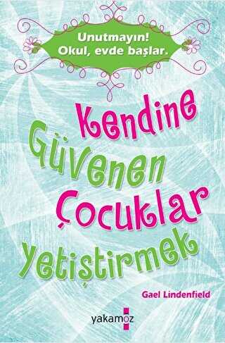 Kendine Güvenen Çocuklar Yetiştirmek - Yakamoz Yayınevi