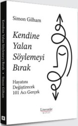 Kendine Yalan Söylemeyi Bırak Hayatını Değiştirecek 101 Acı Gerçek - Literatür Hayat