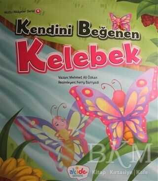 Kendini Beğenen Kelebek - Mutlu Hikayeler Serisi 4 - Akide Şekeri