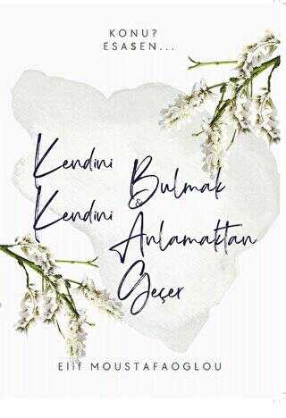 Kendini Bulmak Kendini Anlatmaktan Geçer - Yazarın Kendi Yayını - Elif Moustafaoglou