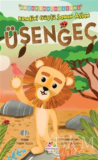 Kendini Güçlü Sanan Aslan Üşengeç - Değerler Eğitimi - Mevsimler Kitap