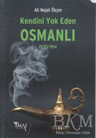 Kendini Yok Eden Osmanlı 1535 - 1914 - İmaj Yayıncılık