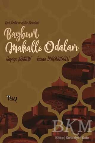 Kent Kimlik ve Kültür Ekseninde Bayburt Mahalle Odaları - İmaj Yayıncılık