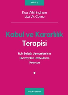 Kabul ve Kararlılık Terapisi: Ruh Sağlığı Uzmanları İçin Ebeveynleri Destekleme Kılavuzu - 1