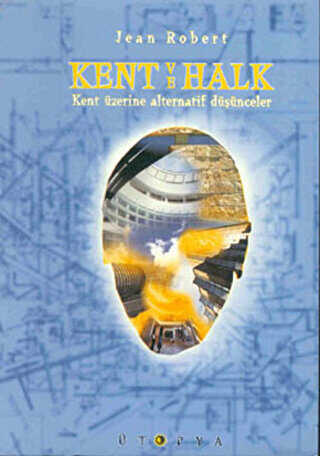 Kent ve Halk Kent Üzerine Alternatif Düşünceler - Ütopya Yayınevi