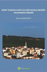Kent Yoksulluğu ile Mücadele Rejimi: Sultanbeyli Örneği - Hiperlink Yayınları