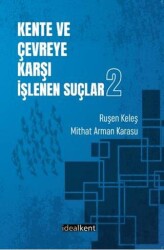 Kente ve Çevreye Karşı İşlenen Suçlar - 2 - İdealKent Yayınları