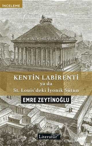 Kentin Labirenti ya da St.Louis’deki İyonik Sütun - Literatür Yayıncılık