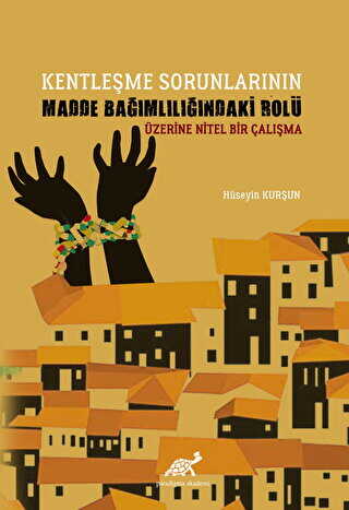 Kentleşme Sorunlarının Madde Bağımlılığındaki Rolü Üzerine Nitel Bir Çalışma - Paradigma Akademi Yayınları