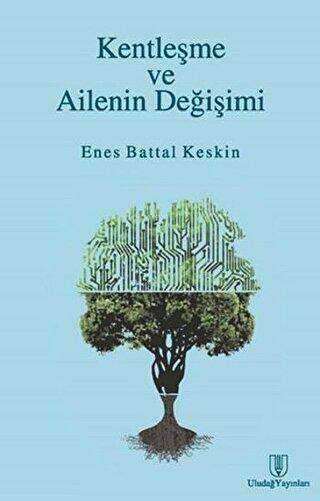 Kentleşme ve Ailenin Değişimi - Uludağ Yayınları