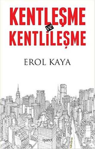 Kentleşme ve Kentlileşme - İşaret Yayınları