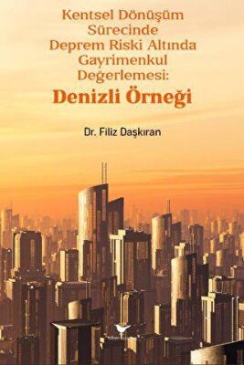 Kentsel Dönüşüm Sürecinde Deprem Riski Altında Gayrimenkul Değerlemesi: Denizli Örneği - 1