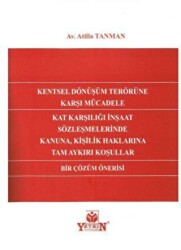 Kentsel Dönüşüm Terörüne Karşı Mücadele Kat Karşılığı İnşaat Sözleşmelerinde Kanuna, Kişilik Haklarına Tam Aykırı Koşullar Bir Çözüm Önerisi - Yetkin Yayınları