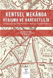 Kentsel Mekanda Ayrışma ve Hareketlilik Gaziantep`te Öğrencilerin Konut Deneyimleri - Akademisyen Kitabevi