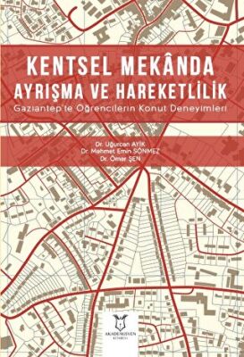 Kentsel Mekanda Ayrışma ve Hareketlilik Gaziantep`te Öğrencilerin Konut Deneyimleri - 1