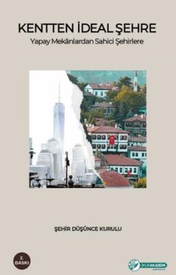 Kentten İdeal Şehre Yapay Mekanlardan Sahici Şehirlere - 1