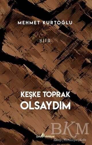 Keşke Toprak Olsaydım - Çıra Yayınları