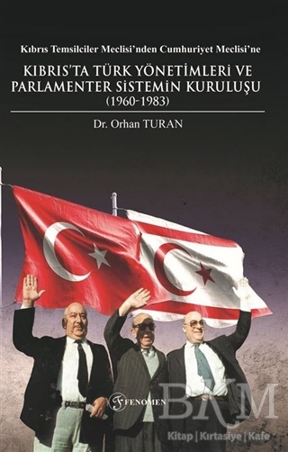 Kıbrıs Temsilciler Meclisi’nden Cumhuriyet Meclisi’ne Kıbrıs’ta Türk Yönetimleri ve Parlamenter Sistemin Kuruluşu 1960-1983